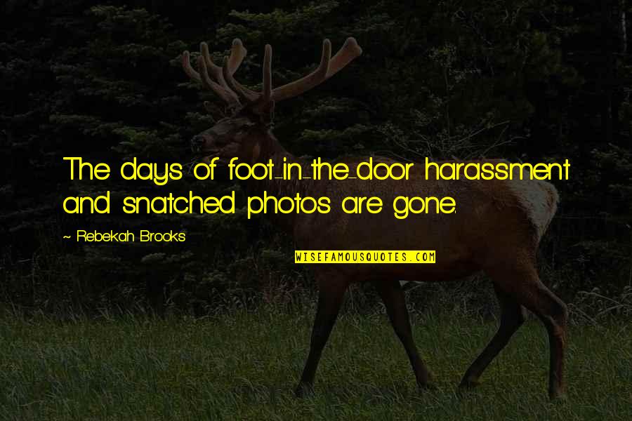 Sancar Quotes By Rebekah Brooks: The days of foot-in-the-door harassment and snatched photos