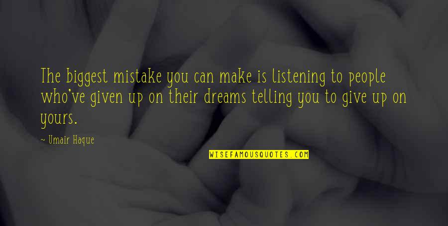 Sancar Quotes By Umair Haque: The biggest mistake you can make is listening Sancar Quotes By Umair Haque: The biggest mistake you can make is listening