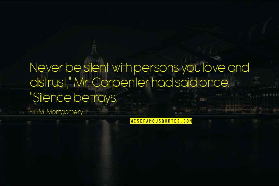 Sancerre Wine Quotes By L.M. Montgomery: Never be silent with persons you love and Sancerre Wine Quotes By L.M. Montgomery: Never be silent with persons you love and