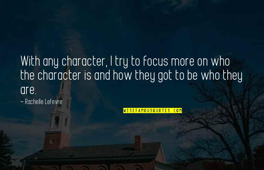 Sancerre Wine Quotes By Rachelle Lefevre: With any character, I try to focus more Sancerre Wine Quotes By Rachelle Lefevre: With any character, I try to focus more