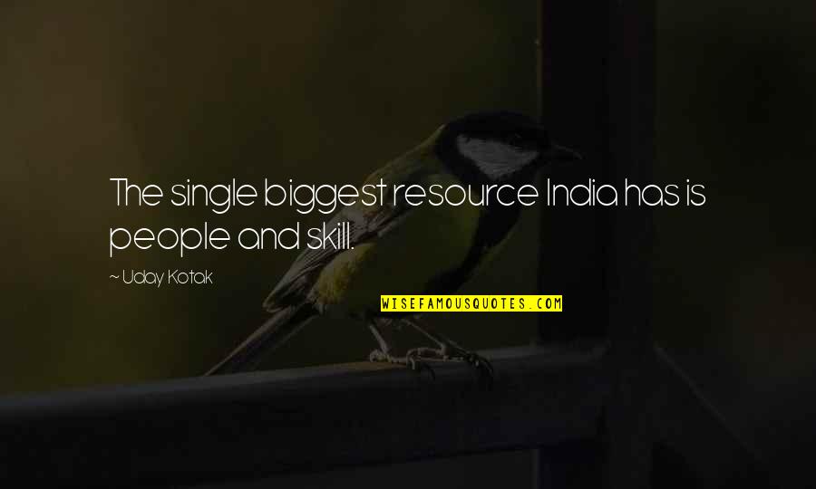 Sances Quotes By Uday Kotak: The single biggest resource India has is people