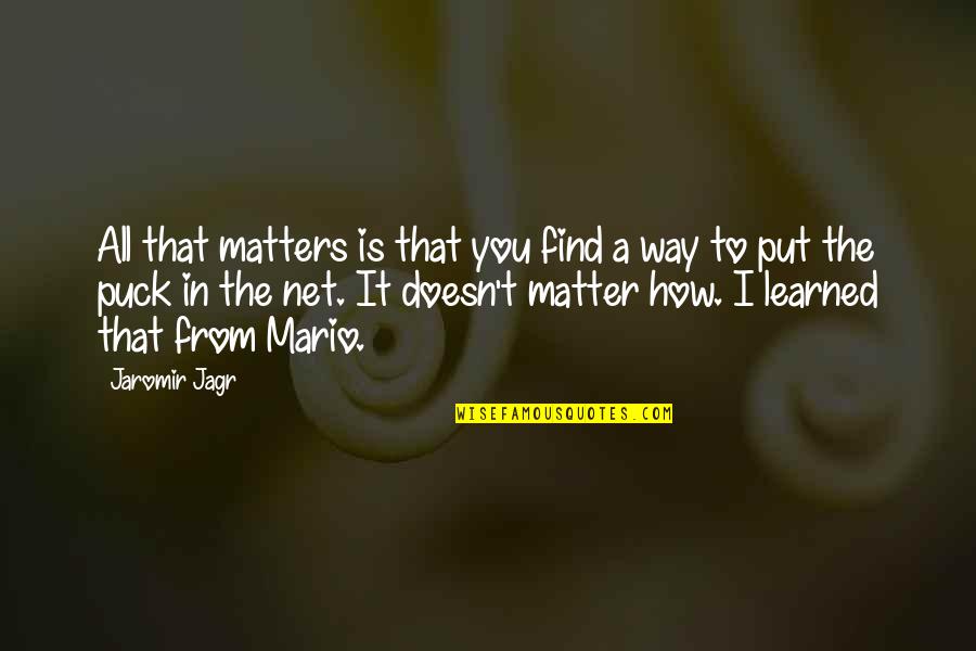 Sanchaita By Rabindranath Quotes By Jaromir Jagr: All that matters is that you find a Sanchaita By Rabindranath Quotes By Jaromir Jagr: All that matters is that you find a