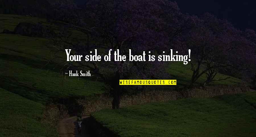 Sanchaita Pdf Quotes By Hank Smith: Your side of the boat is sinking!