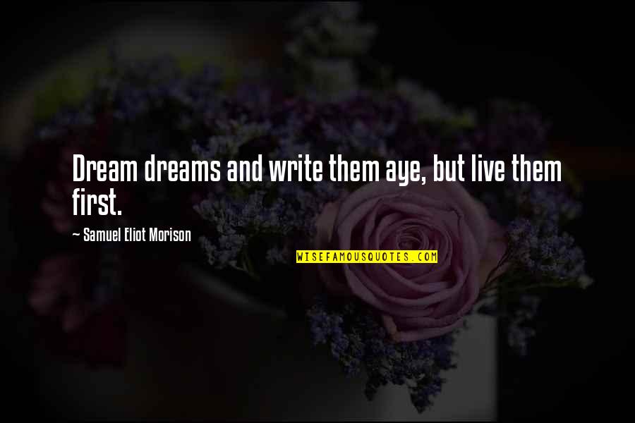 Sanchaita Pdf Quotes By Samuel Eliot Morison: Dream dreams and write them aye, but live
