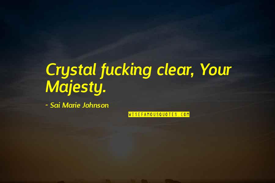 Sanchari Arjun Quotes By Sai Marie Johnson: Crystal fucking clear, Your Majesty.