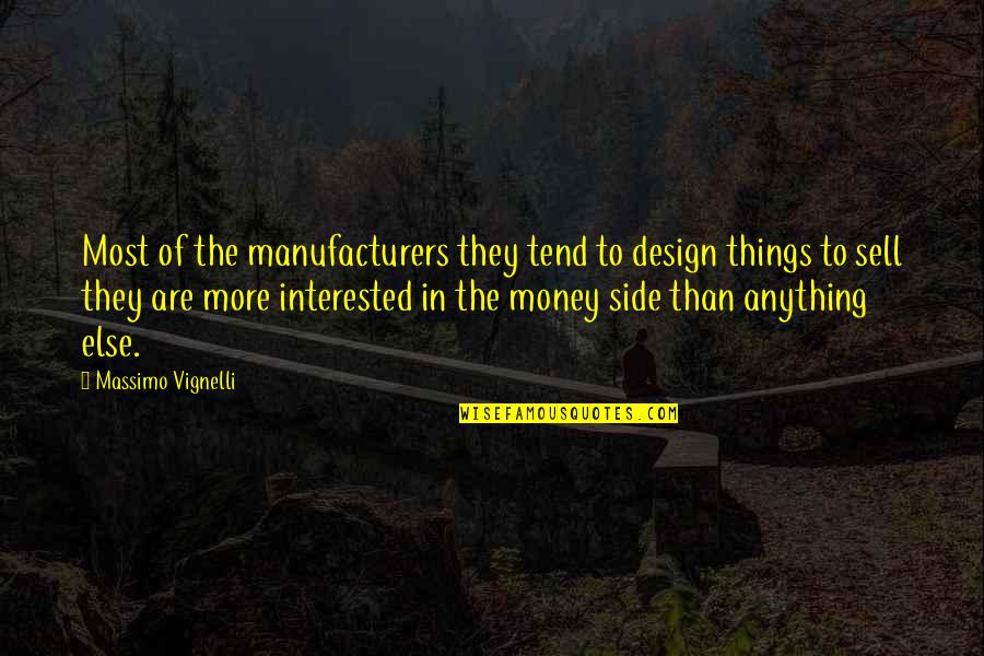 Sanchez Cotan Quotes By Massimo Vignelli: Most of the manufacturers they tend to design Sanchez Cotan Quotes By Massimo Vignelli: Most of the manufacturers they tend to design