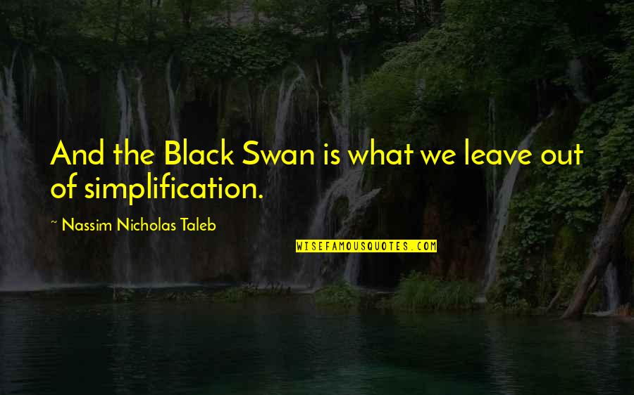 Sanchez Gordillo Quotes By Nassim Nicholas Taleb: And the Black Swan is what we leave Sanchez Gordillo Quotes By Nassim Nicholas Taleb: And the Black Swan is what we leave