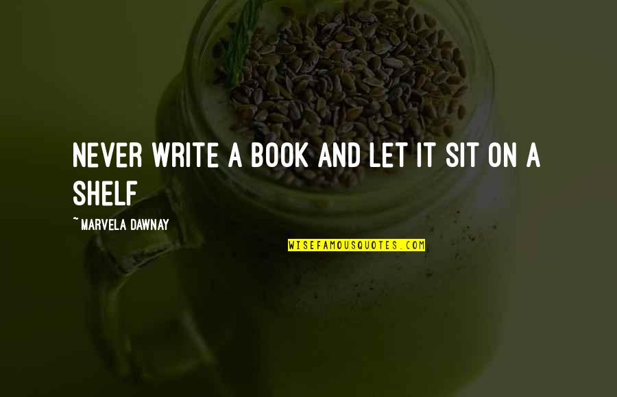Sanchezs Barber Quotes By Marvela Dawnay: Never write a book and let it sit Sanchezs Barber Quotes By Marvela Dawnay: Never write a book and let it sit