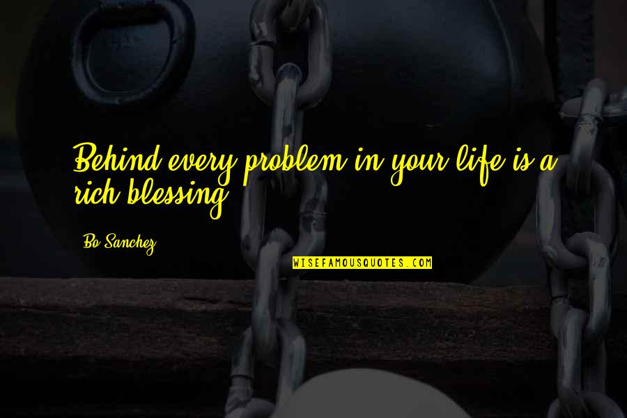 Sanchez's Quotes By Bo Sanchez: Behind every problem in your life is a