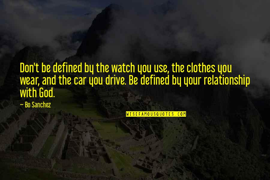 Sanchez's Quotes By Bo Sanchez: Don't be defined by the watch you use,
