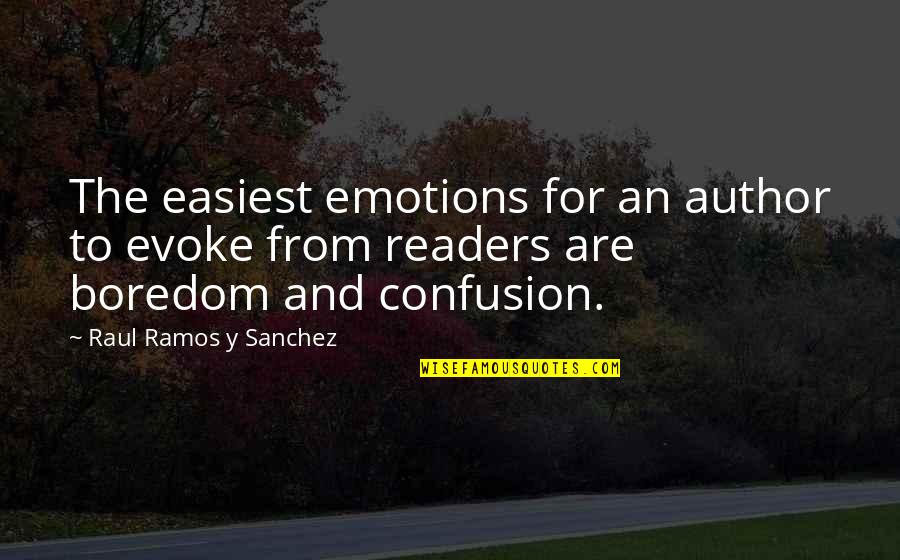 Sanchez's Quotes By Raul Ramos Y Sanchez: The easiest emotions for an author to evoke