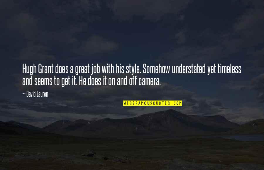 Sanchia Mowatt Quotes By David Lauren: Hugh Grant does a great job with his