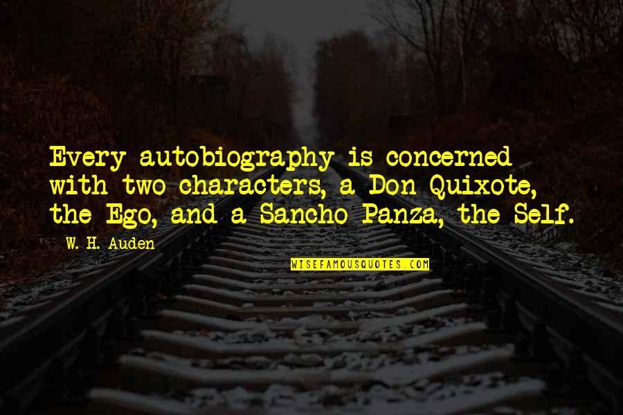 Sancho Panza Quotes By W. H. Auden: Every autobiography is concerned with two characters, a