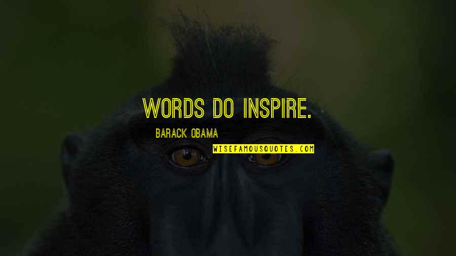 Sancho Quotes By Barack Obama: Words do inspire.