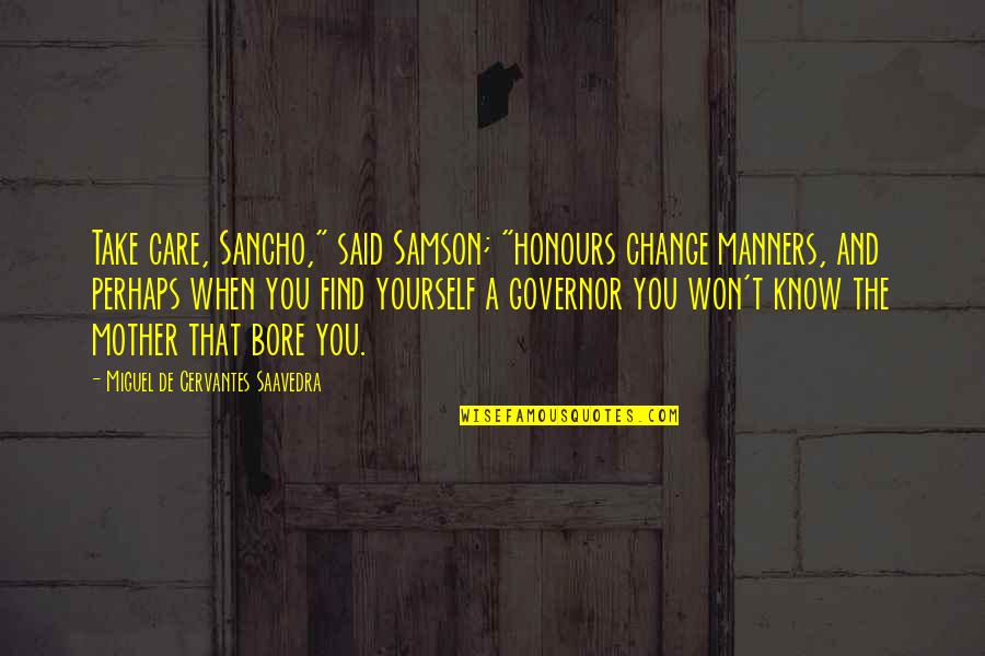 Sancho Quotes By Miguel De Cervantes Saavedra: Take care, Sancho," said Samson; "honours change manners,