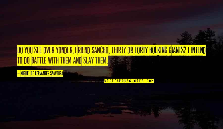 Sancho Quotes By Miguel De Cervantes Saavedra: Do you see over yonder, friend Sancho, thirty