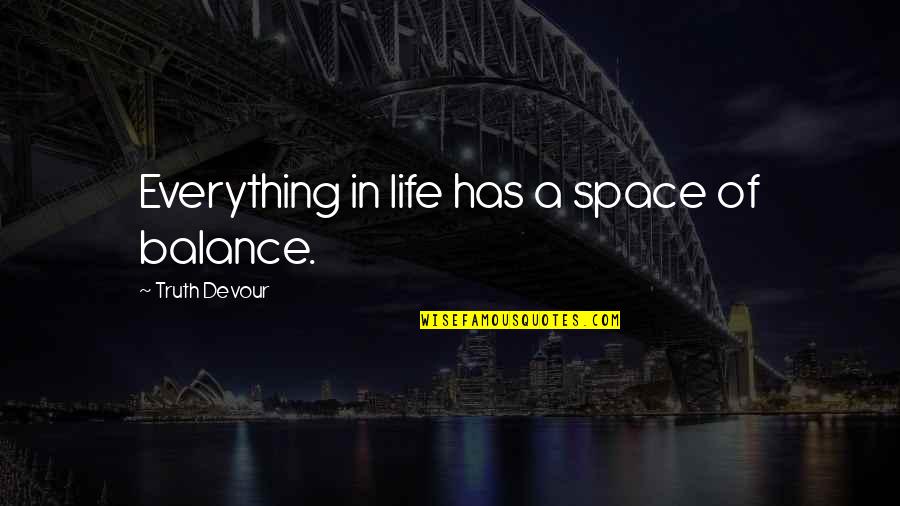 Sancia Borgia Quotes By Truth Devour: Everything in life has a space of balance.