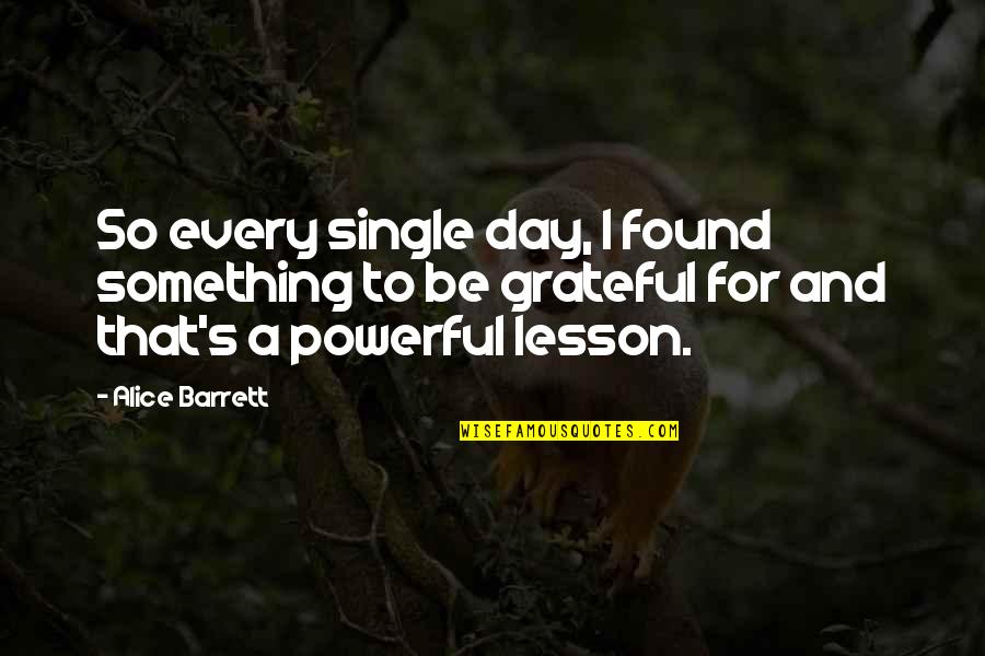 Sancta Quotes By Alice Barrett: So every single day, I found something to
