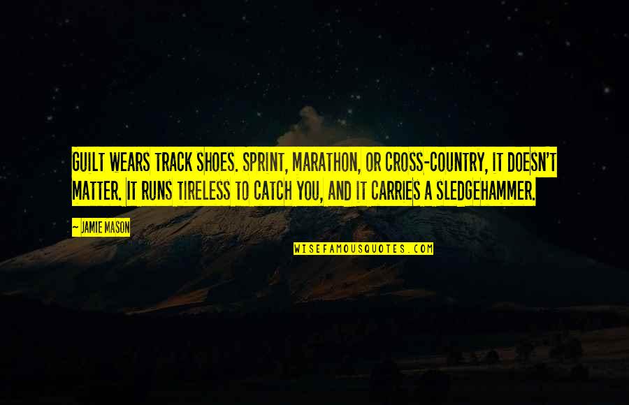 Sancta Quotes By Jamie Mason: Guilt wears track shoes. Sprint, marathon, or cross-country,