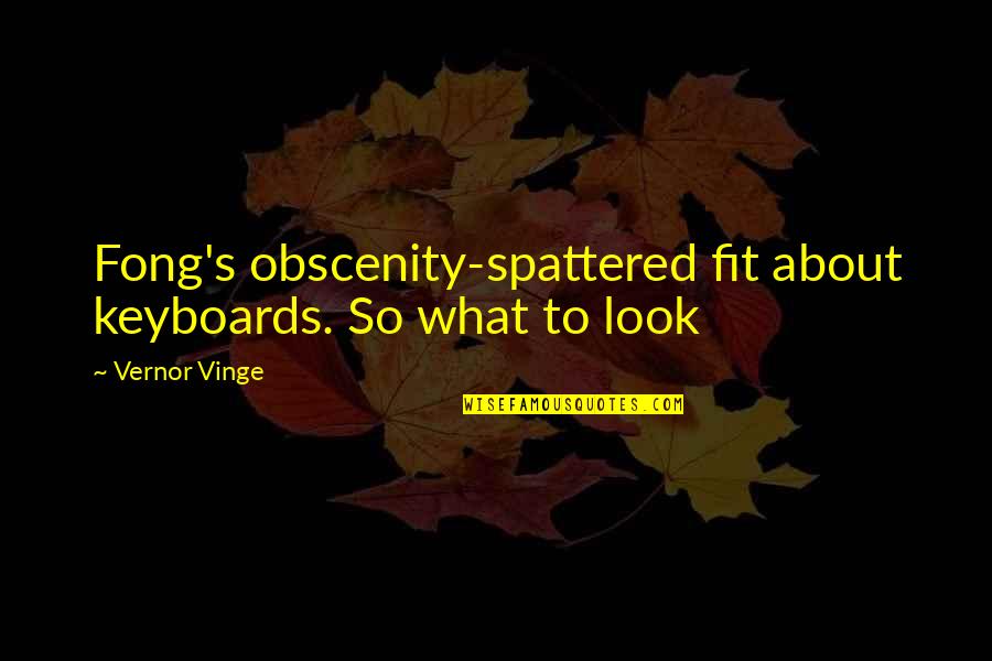 Sancte Pater Quotes By Vernor Vinge: Fong's obscenity-spattered fit about keyboards. So what to
