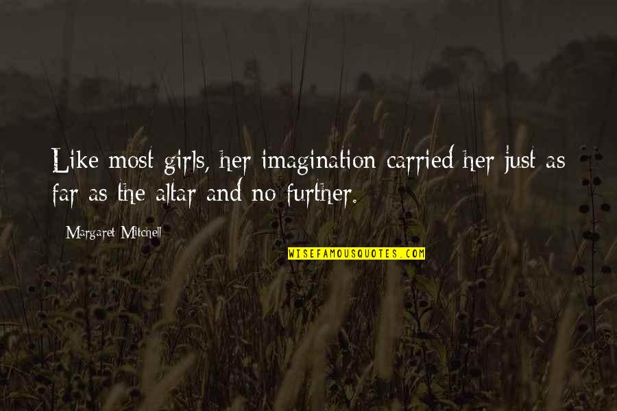 Sancti Quotes By Margaret Mitchell: Like most girls, her imagination carried her just