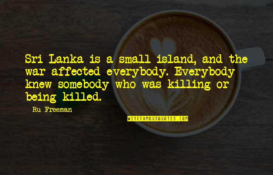 Sancties Quotes By Ru Freeman: Sri Lanka is a small island, and the