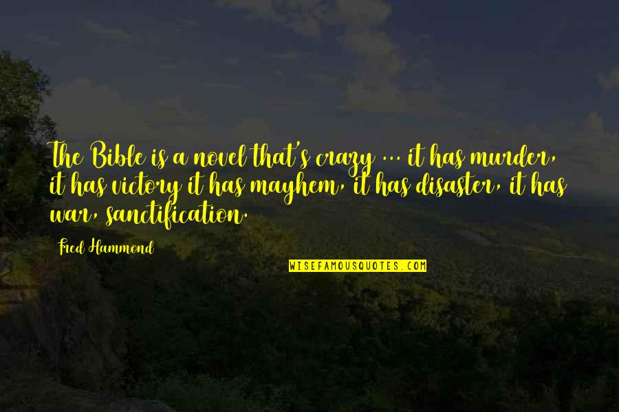 Sanctification Quotes By Fred Hammond: The Bible is a novel that's crazy ...