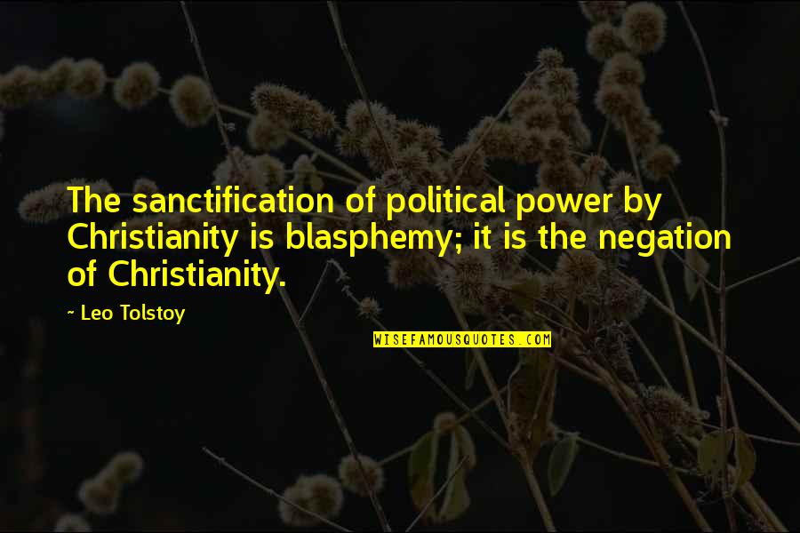 Sanctification Quotes By Leo Tolstoy: The sanctification of political power by Christianity is