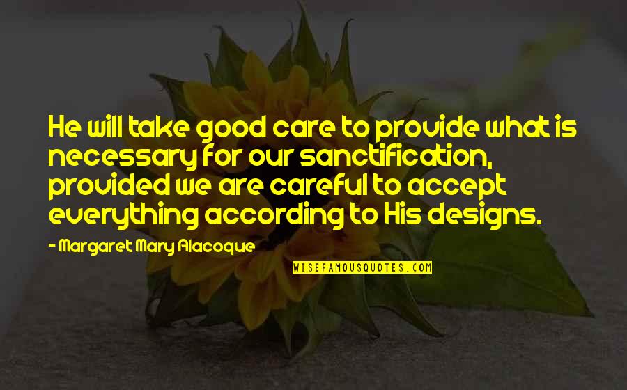 Sanctification Quotes By Margaret Mary Alacoque: He will take good care to provide what