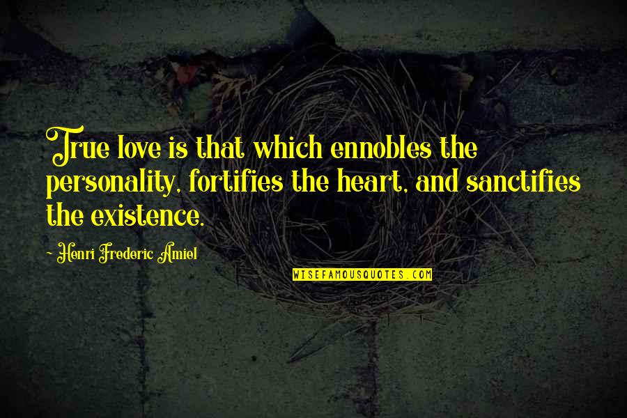 Sanctifies Quotes By Henri Frederic Amiel: True love is that which ennobles the personality,