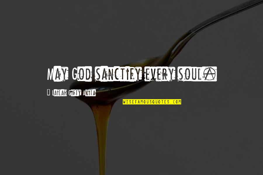 Sanctify Quotes By Lailah Gifty Akita: May God sanctify every soul.