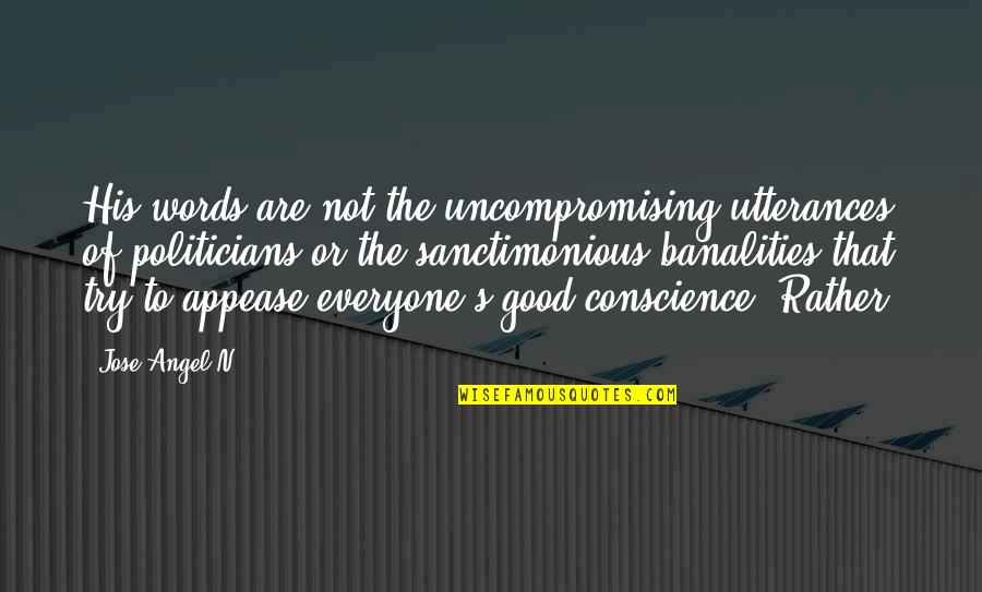 Sanctimonious Quotes By Jose Angel N.: His words are not the uncompromising utterances of