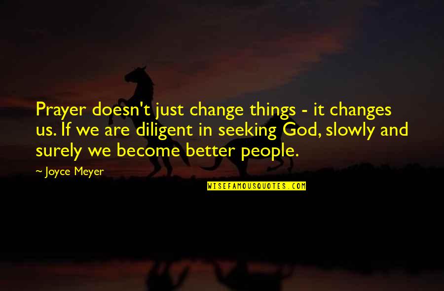 Sanctimonious Quotes By Joyce Meyer: Prayer doesn't just change things - it changes