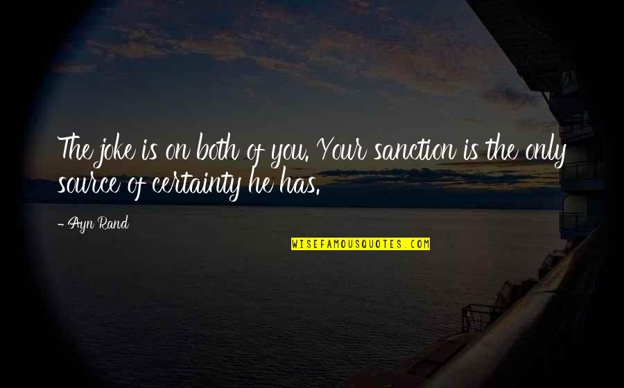 Sanction Quotes By Ayn Rand: The joke is on both of you. Your