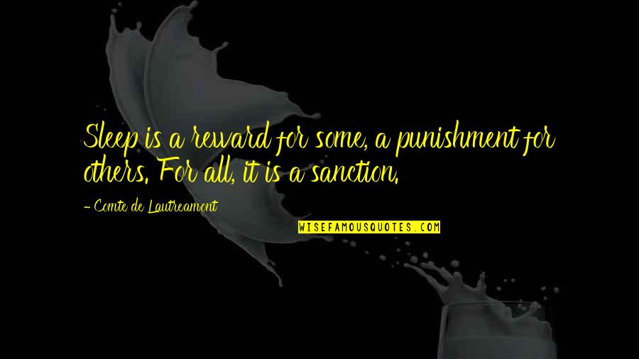 Sanction Quotes By Comte De Lautreamont: Sleep is a reward for some, a punishment Sanction Quotes By Comte De Lautreamont: Sleep is a reward for some, a punishment