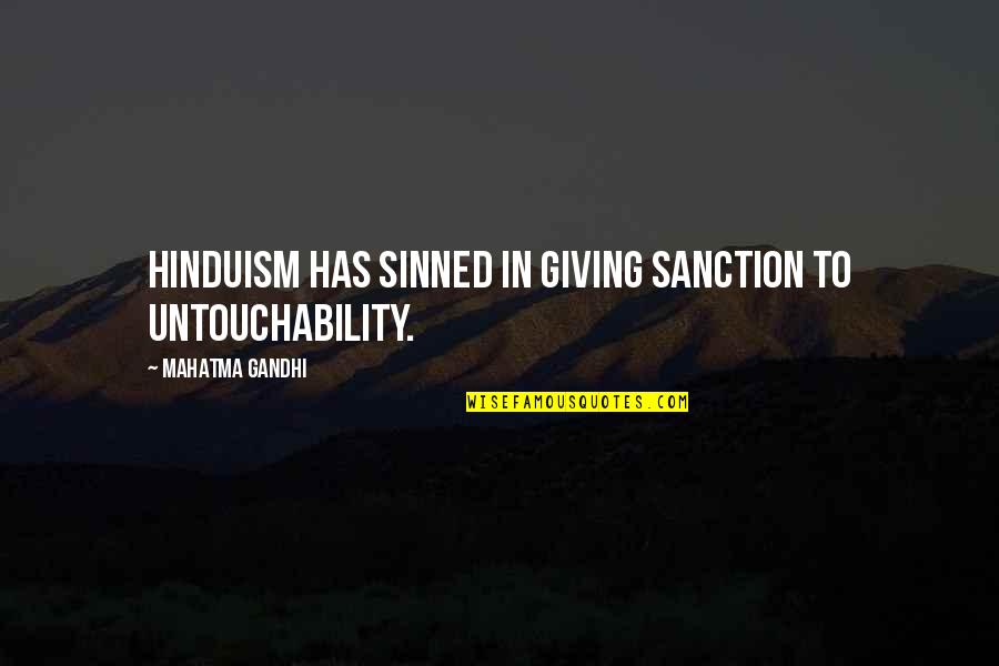 Sanction Quotes By Mahatma Gandhi: Hinduism has sinned in giving sanction to untouchability. Sanction Quotes By Mahatma Gandhi: Hinduism has sinned in giving sanction to untouchability.