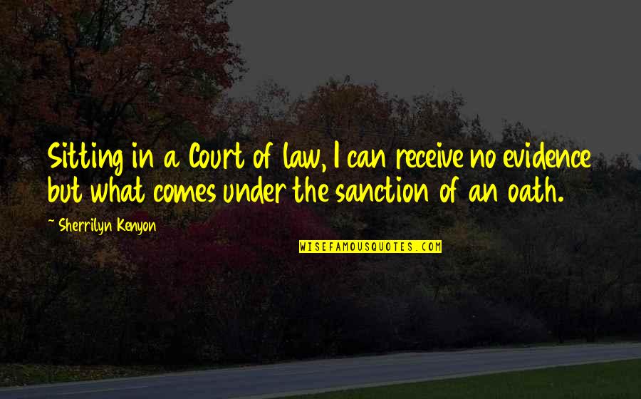 Sanction Quotes By Sherrilyn Kenyon: Sitting in a Court of law, I can Sanction Quotes By Sherrilyn Kenyon: Sitting in a Court of law, I can