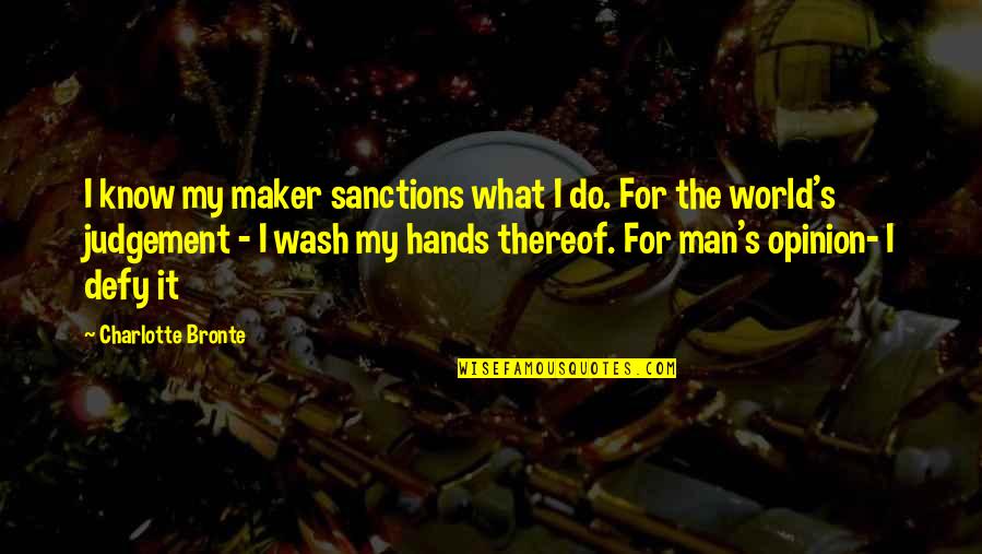 Sanctions Quotes By Charlotte Bronte: I know my maker sanctions what I do.