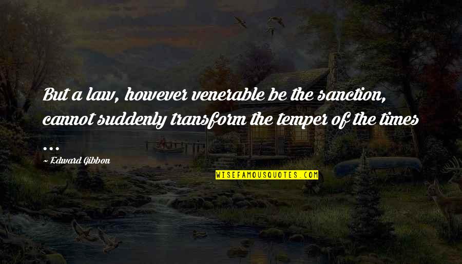 Sanctions Quotes By Edward Gibbon: But a law, however venerable be the sanction,