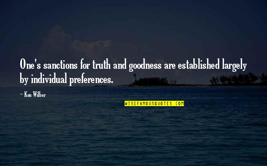 Sanctions Quotes By Ken Wilber: One's sanctions for truth and goodness are established