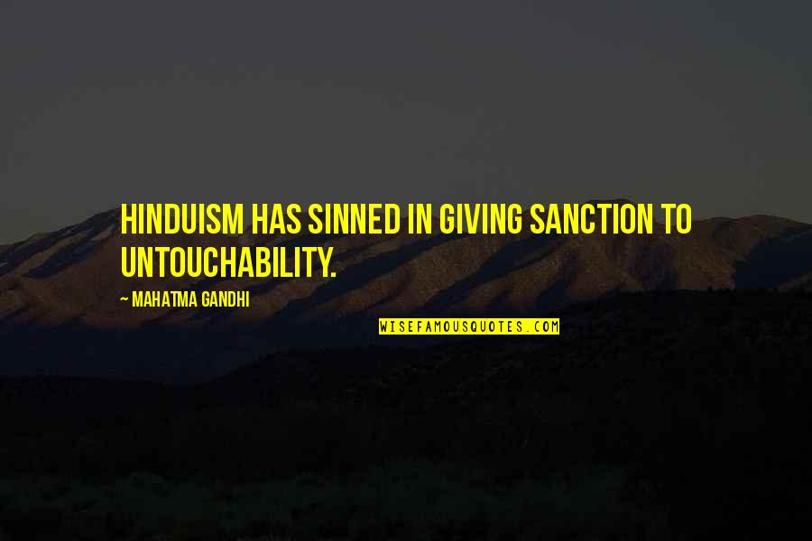 Sanctions Quotes By Mahatma Gandhi: Hinduism has sinned in giving sanction to untouchability.