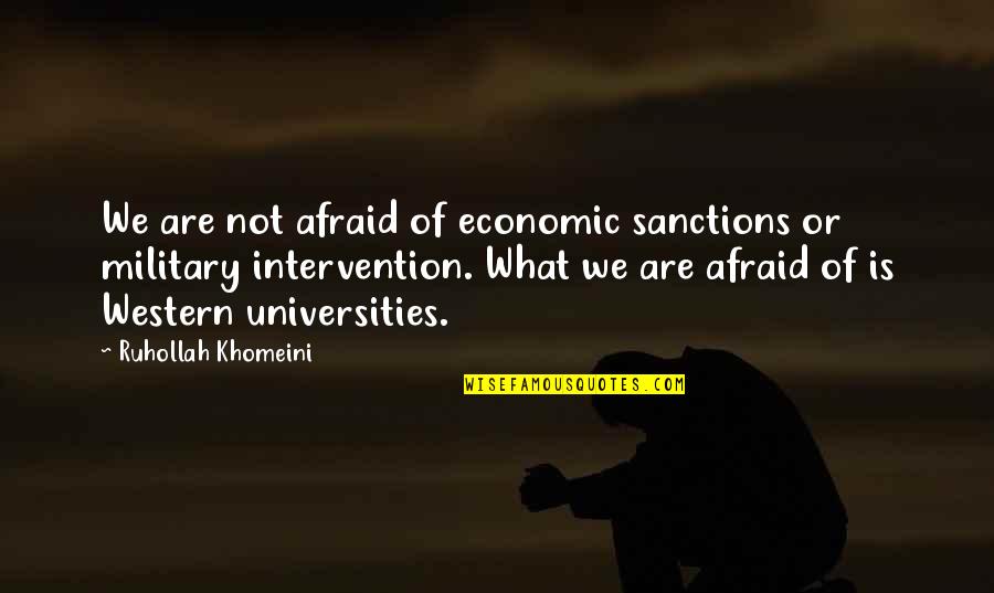 Sanctions Quotes By Ruhollah Khomeini: We are not afraid of economic sanctions or