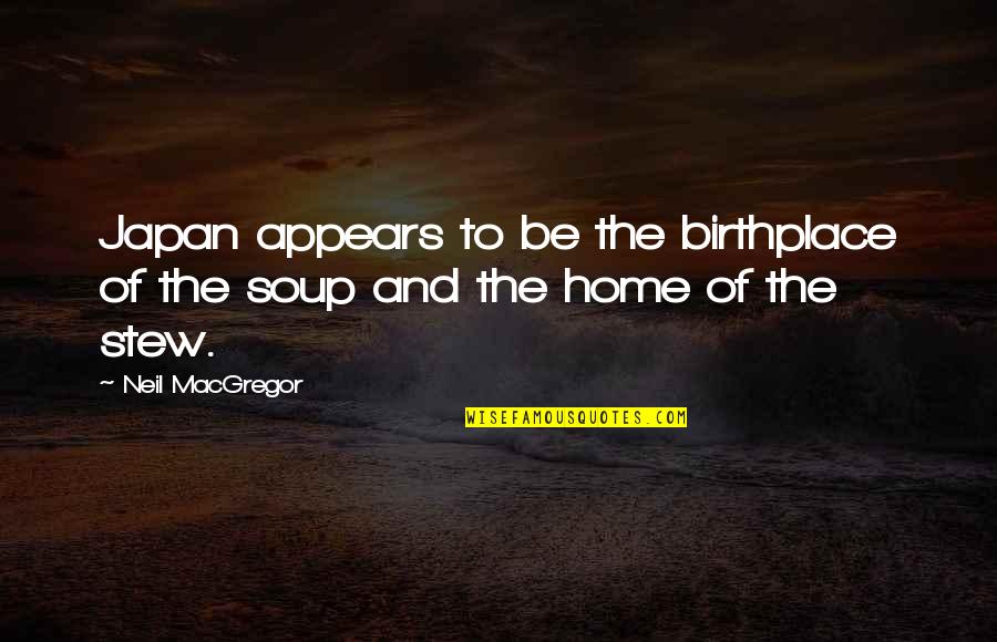 Sanctisant Quotes By Neil MacGregor: Japan appears to be the birthplace of the