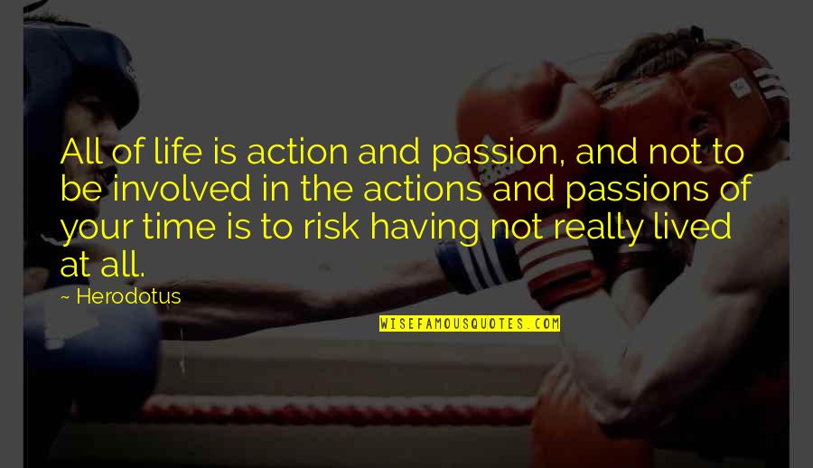 Sanctity Of Life Biblical Quotes By Herodotus: All of life is action and passion, and