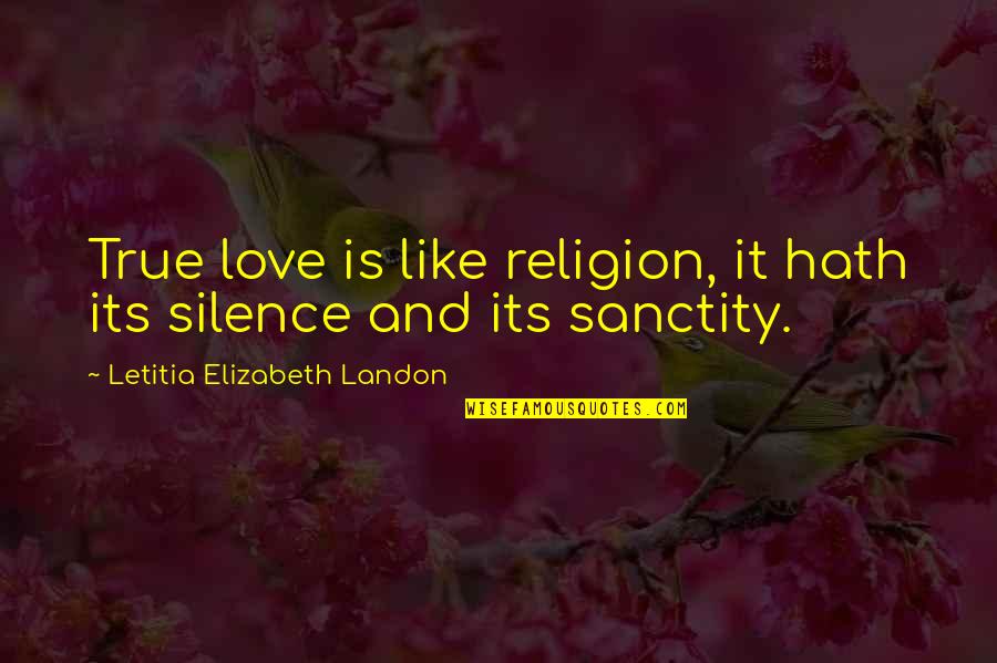 Sanctity Quotes By Letitia Elizabeth Landon: True love is like religion, it hath its