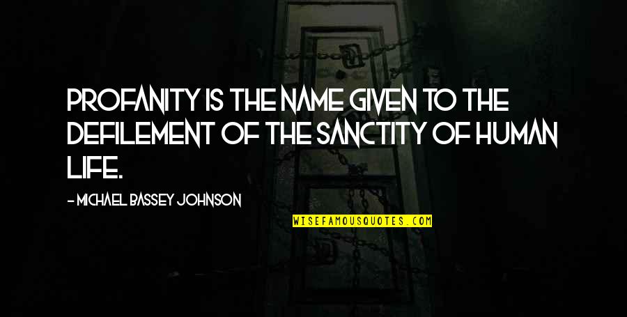 Sanctity Quotes By Michael Bassey Johnson: Profanity is the name given to the defilement