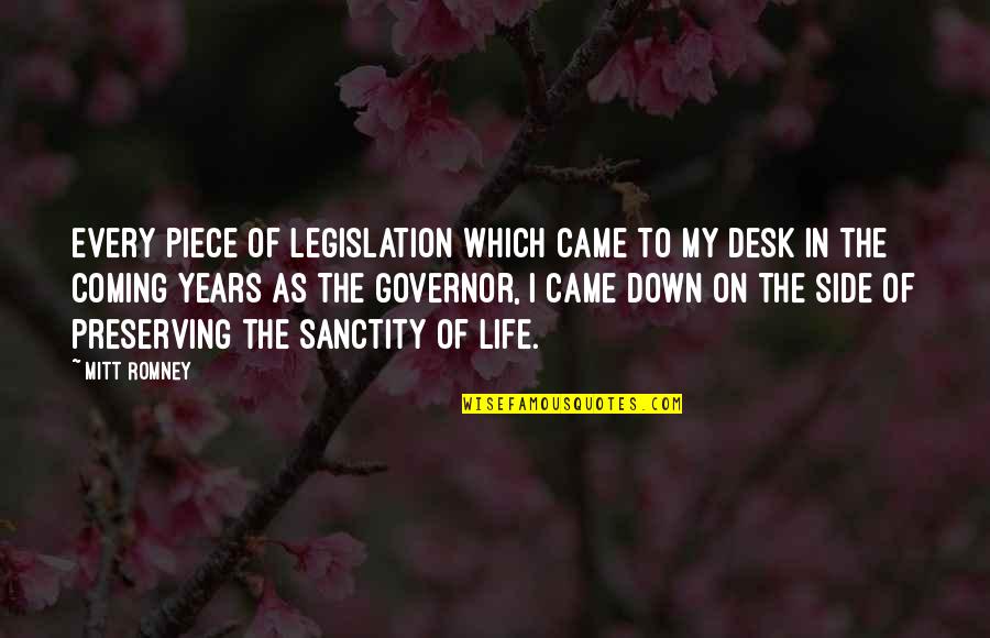 Sanctity Quotes By Mitt Romney: Every piece of legislation which came to my