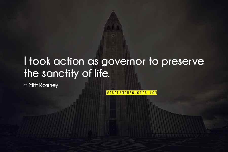 Sanctity Quotes By Mitt Romney: I took action as governor to preserve the