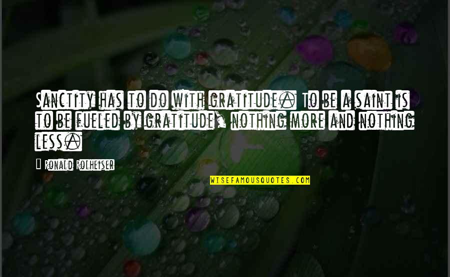 Sanctity Quotes By Ronald Rolheiser: Sanctity has to do with gratitude. To be