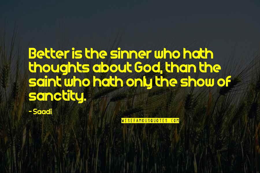 Sanctity Quotes By Saadi: Better is the sinner who hath thoughts about
